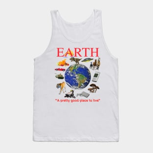 EARTH - A Pretty Good Place To Live Tank Top